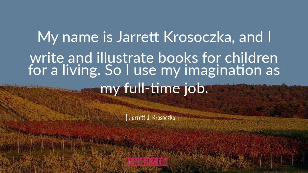 Full Time Jobs quotes by Jarrett J. Krosoczka