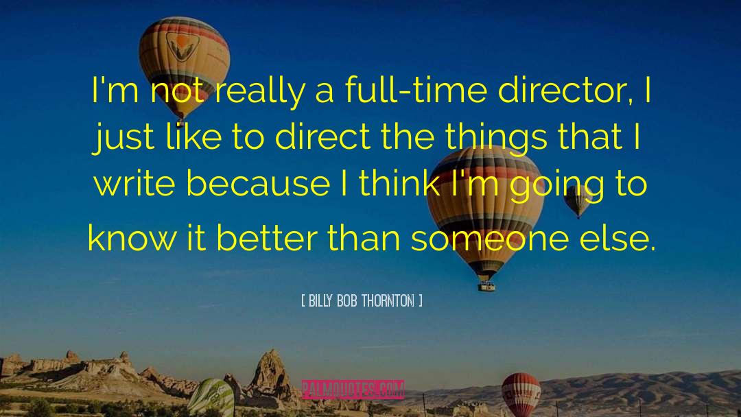 Full Time quotes by Billy Bob Thornton