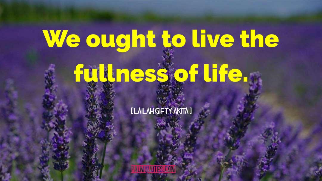 Fullness Of Life quotes by Lailah Gifty Akita