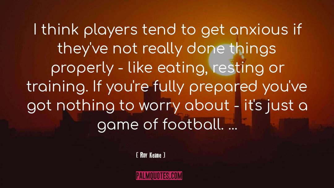 Fully Prepared quotes by Roy Keane