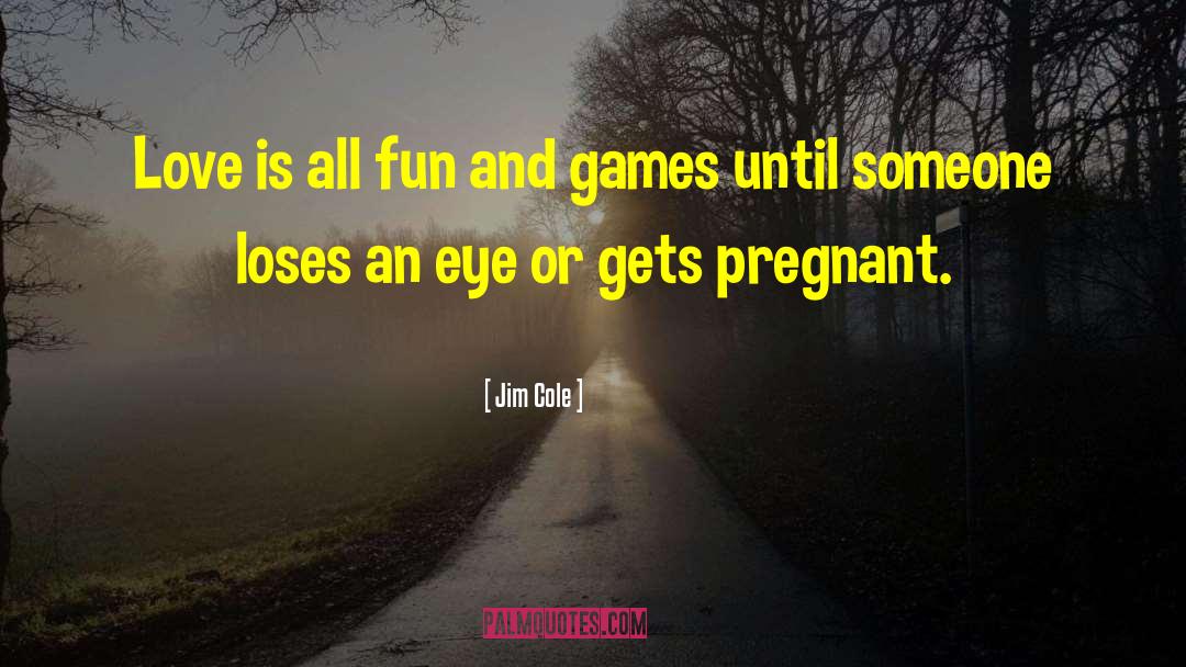 Fun And Games quotes by Jim Cole