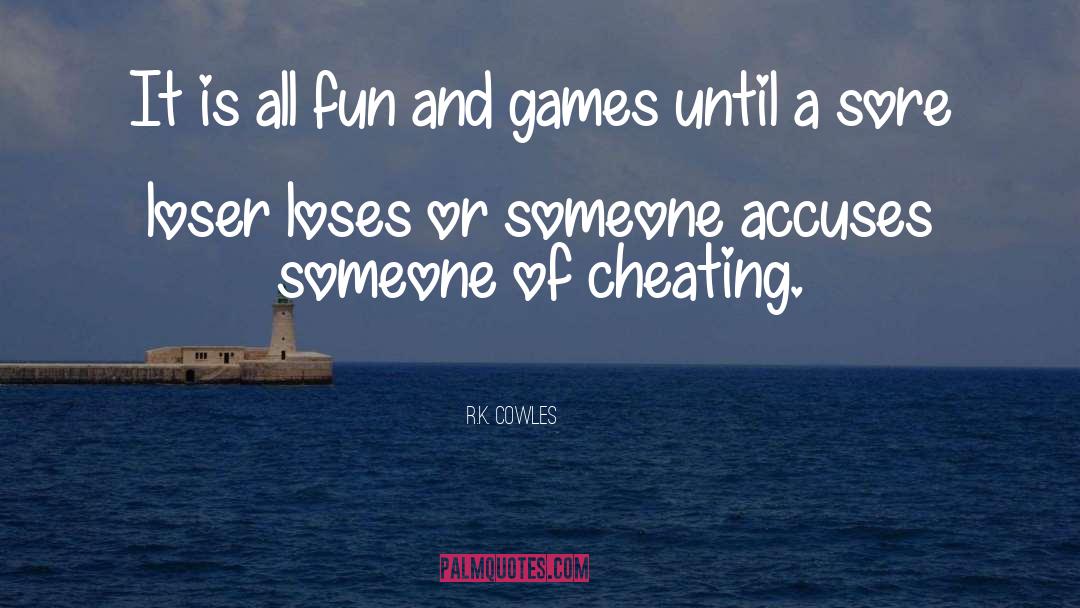 Fun And Games quotes by R.K. Cowles