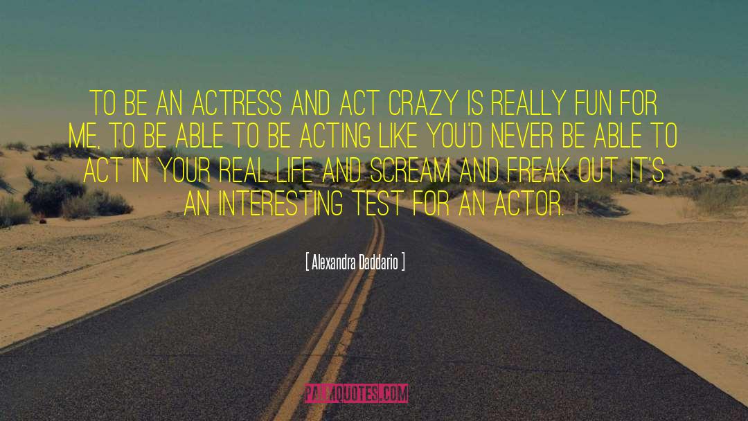Fun Crazy quotes by Alexandra Daddario