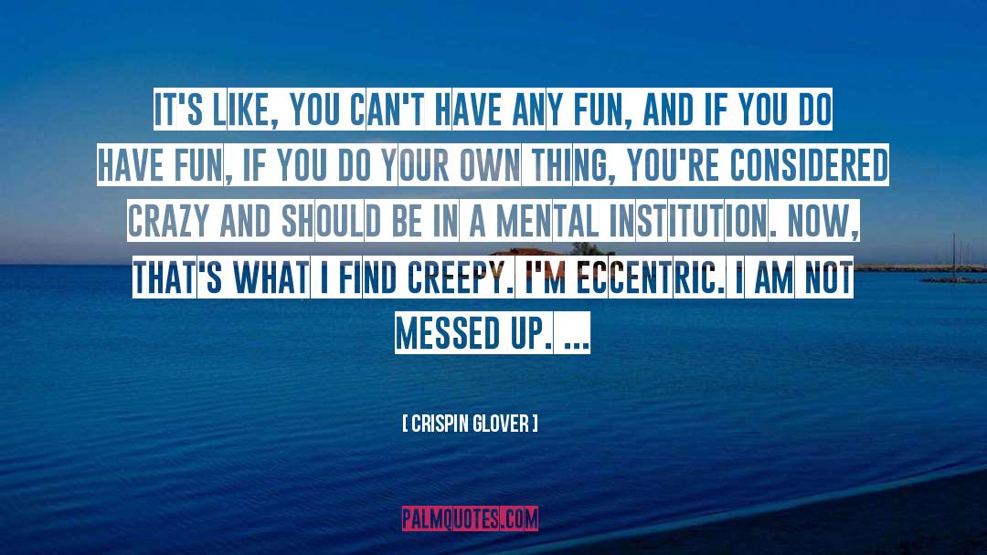 Fun Crazy quotes by Crispin Glover