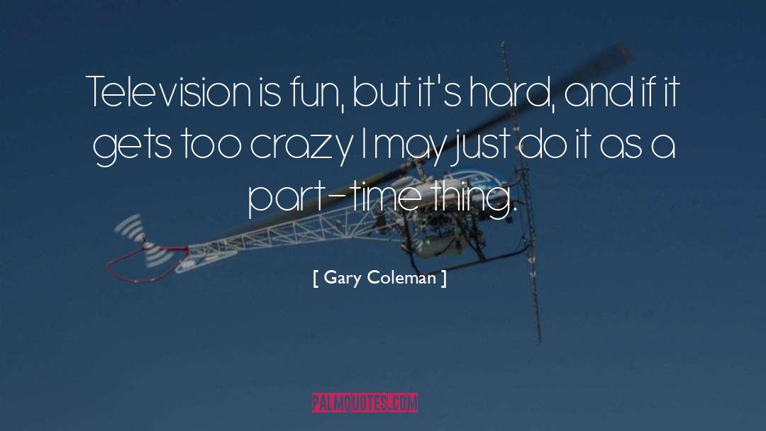 Fun Crazy quotes by Gary Coleman