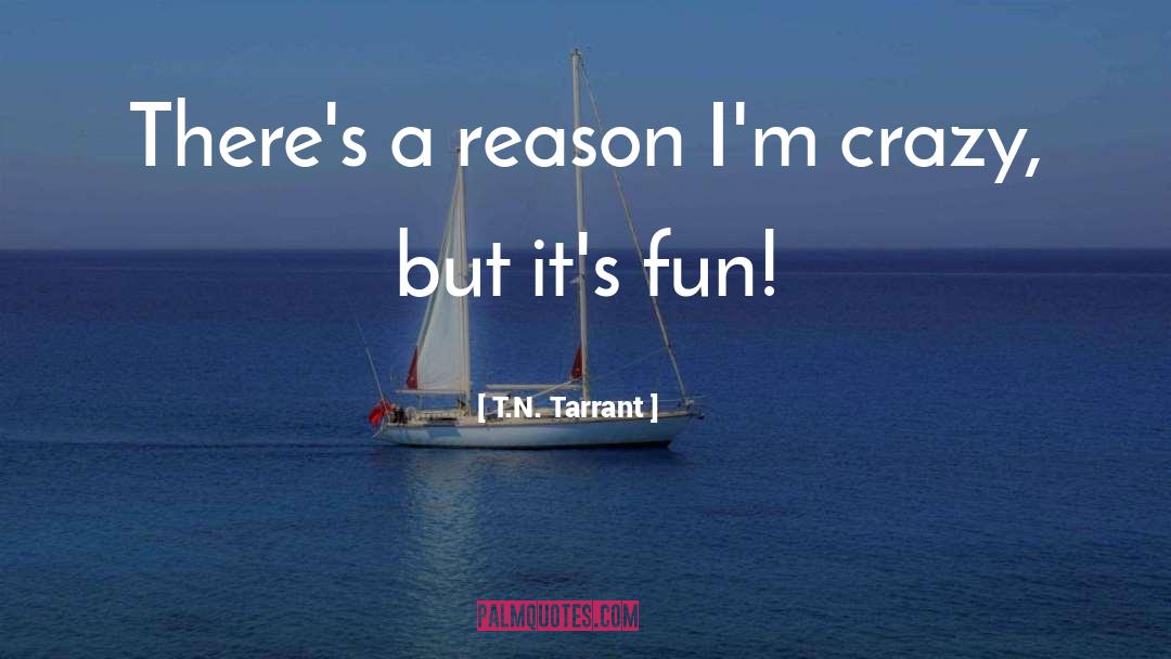 Fun Crazy quotes by T.N. Tarrant