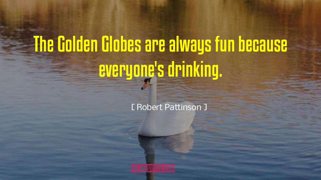 Fun Drinking quotes by Robert Pattinson