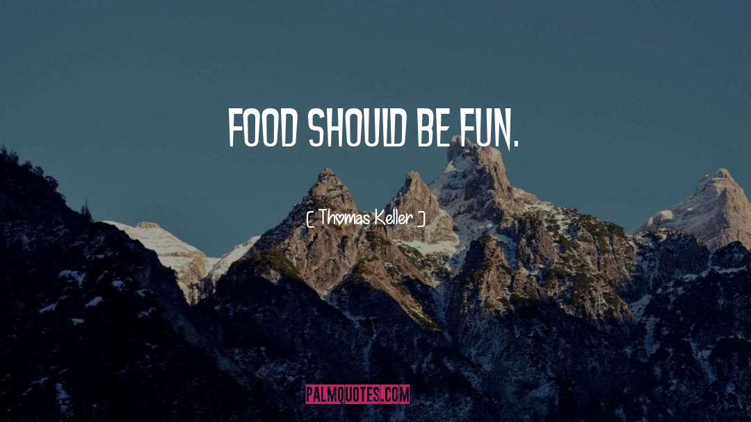 Fun Food quotes by Thomas Keller