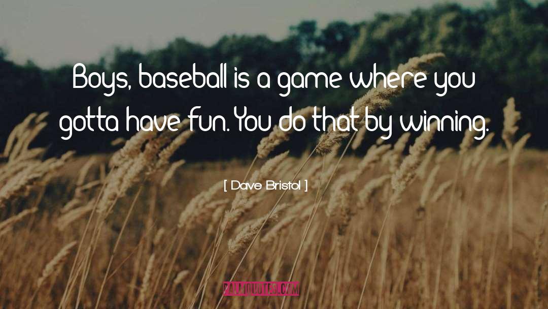 Fun Games quotes by Dave Bristol