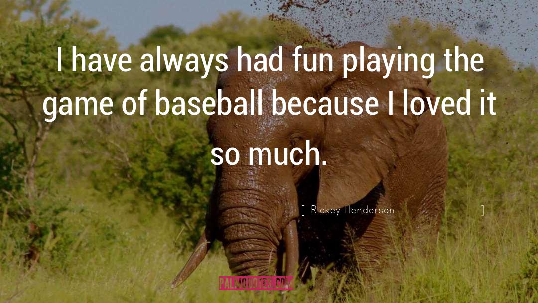 Fun Games quotes by Rickey Henderson