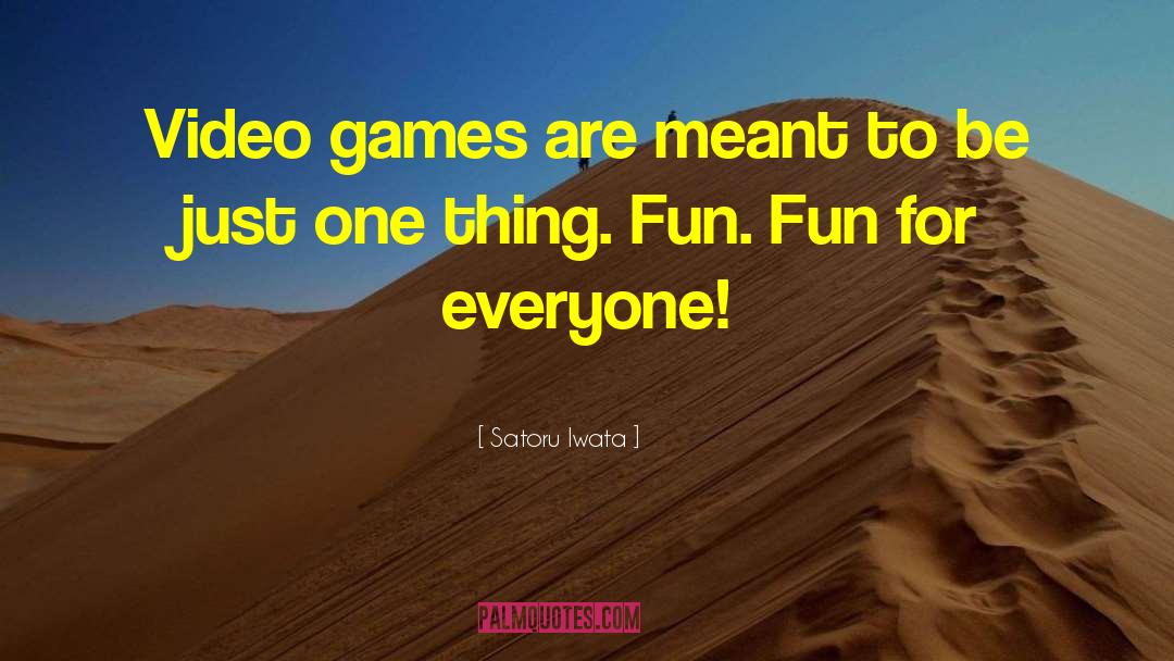 Fun Games quotes by Satoru Iwata