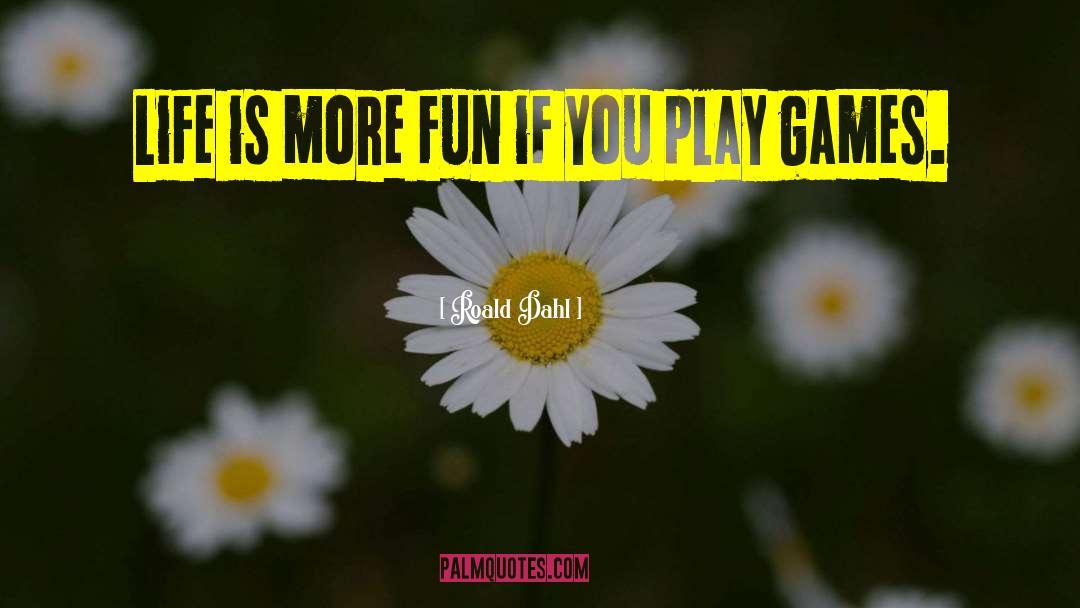 Fun Games quotes by Roald Dahl