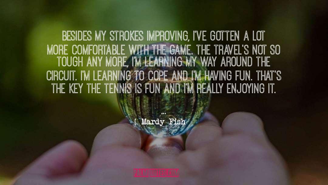 Fun Games quotes by Mardy Fish