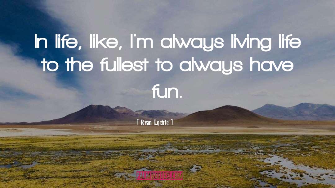 Fun Life quotes by Ryan Lochte