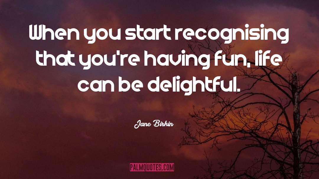 Fun Life quotes by Jane Birkin