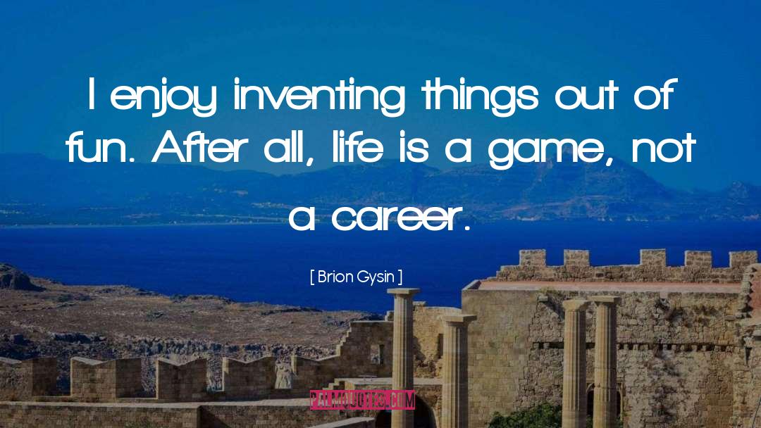 Fun Life quotes by Brion Gysin