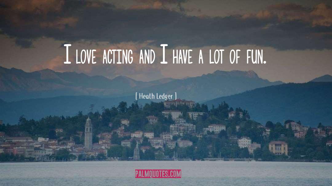Fun Love quotes by Heath Ledger