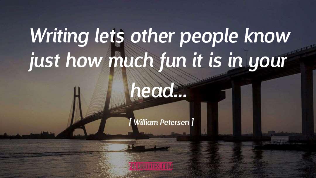 Fun quotes by William Petersen