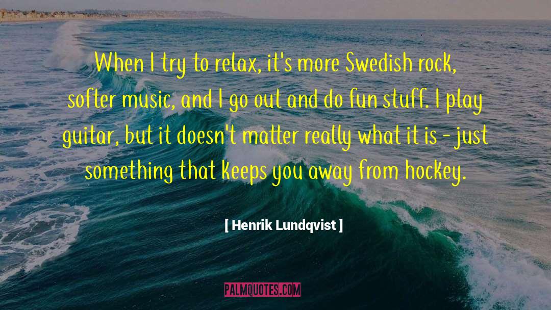 Fun Stuff quotes by Henrik Lundqvist