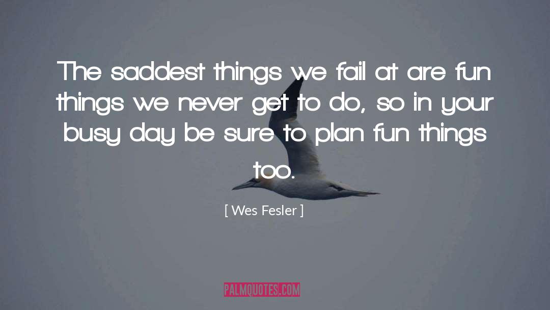 Fun Things quotes by Wes Fesler