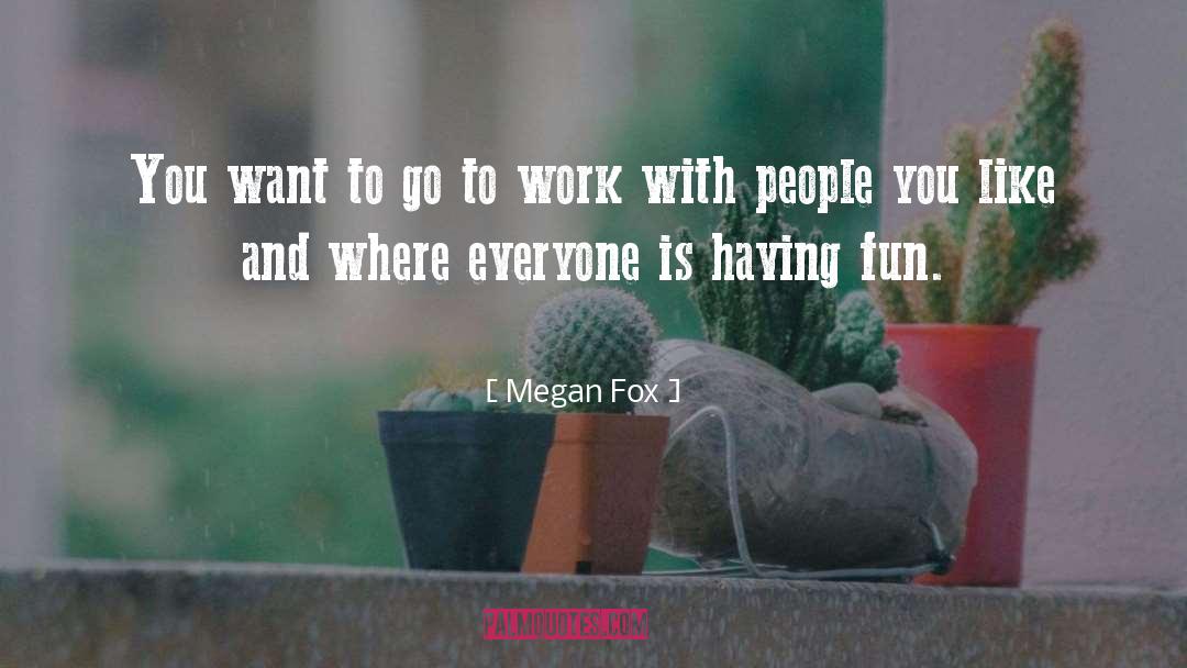 Fun Work quotes by Megan Fox