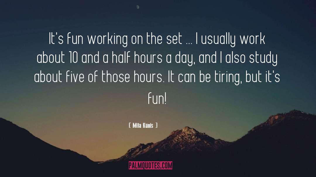 Fun Work quotes by Mila Kunis