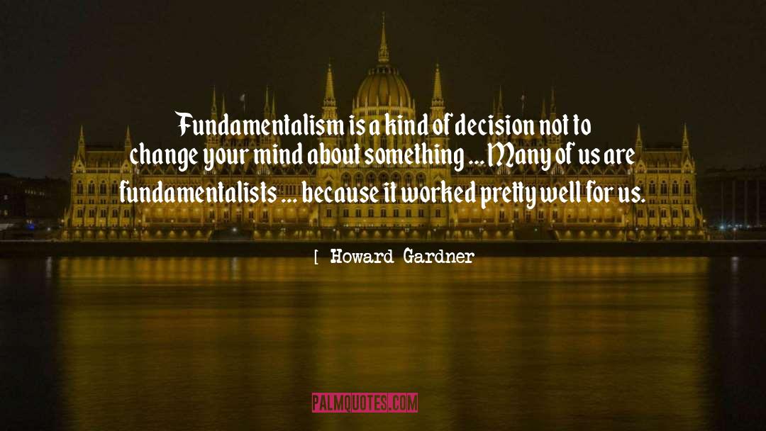 Fundamentalists quotes by Howard Gardner