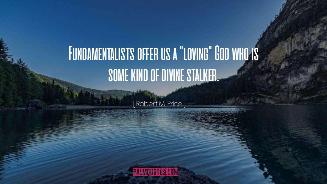 Fundamentalists quotes by Robert M. Price