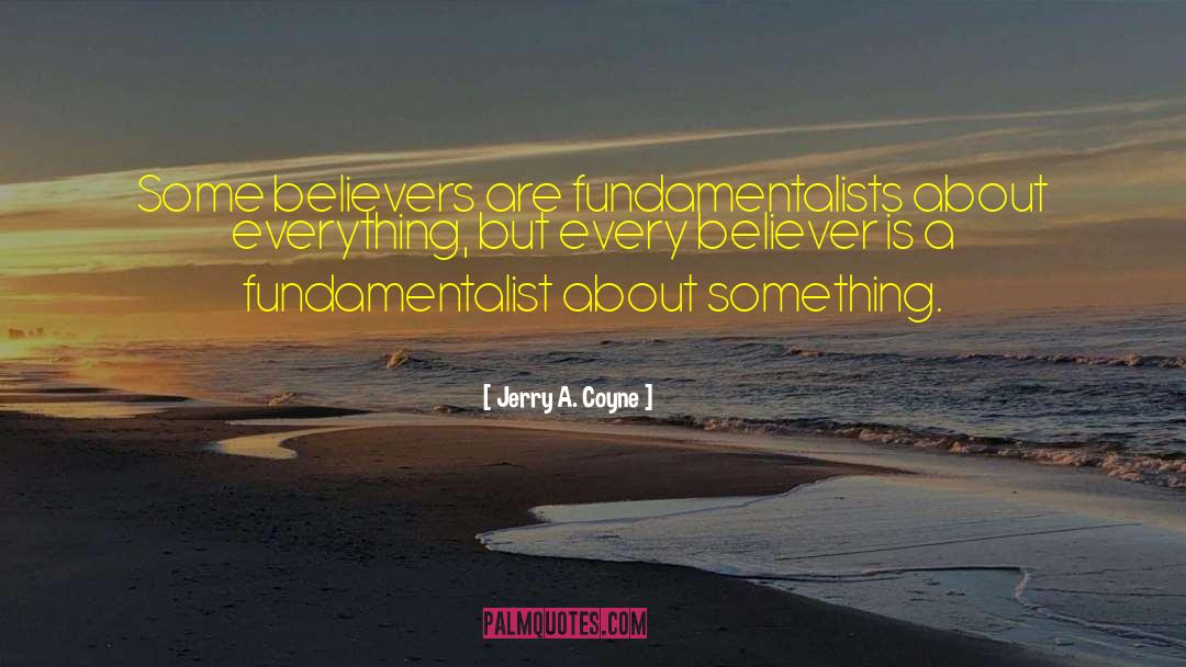 Fundamentalists quotes by Jerry A. Coyne