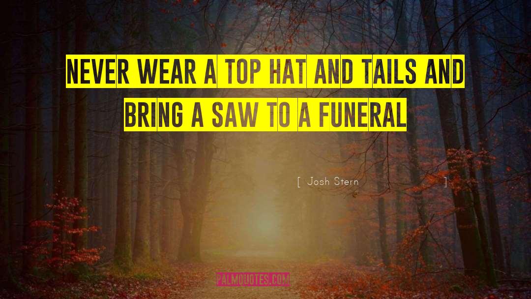 Funeral Humor Top Hat Saw quotes by Josh Stern