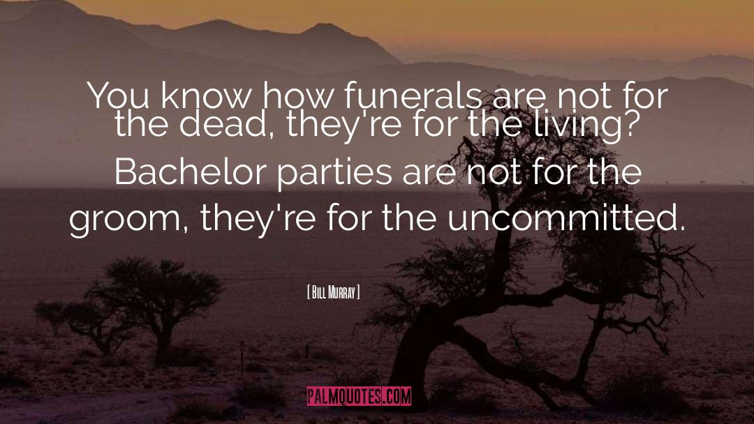 Funerals quotes by Bill Murray