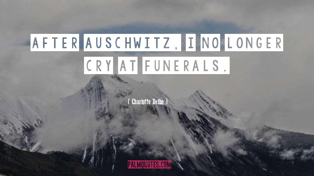 Funerals quotes by Charlotte Delbo