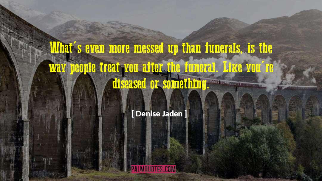 Funerals quotes by Denise Jaden