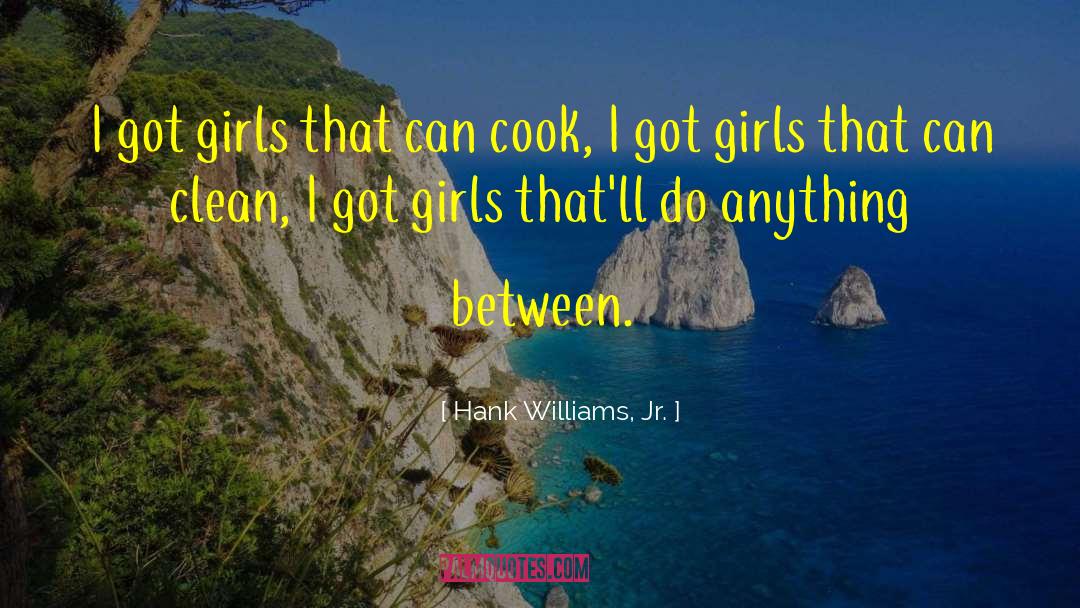 Fungi Girls quotes by Hank Williams, Jr.