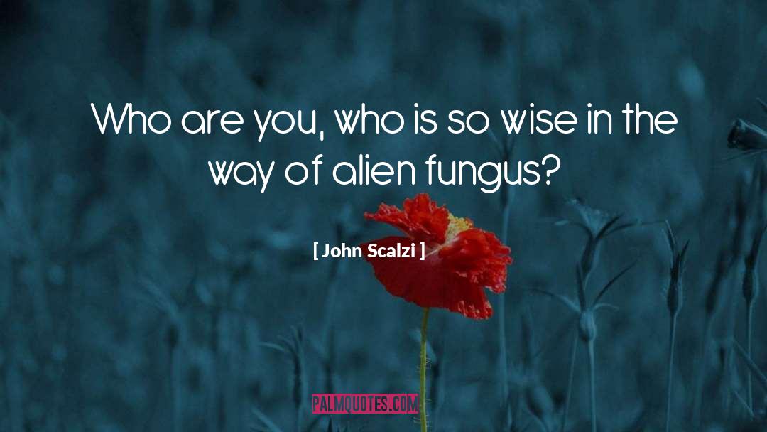 Fungus quotes by John Scalzi