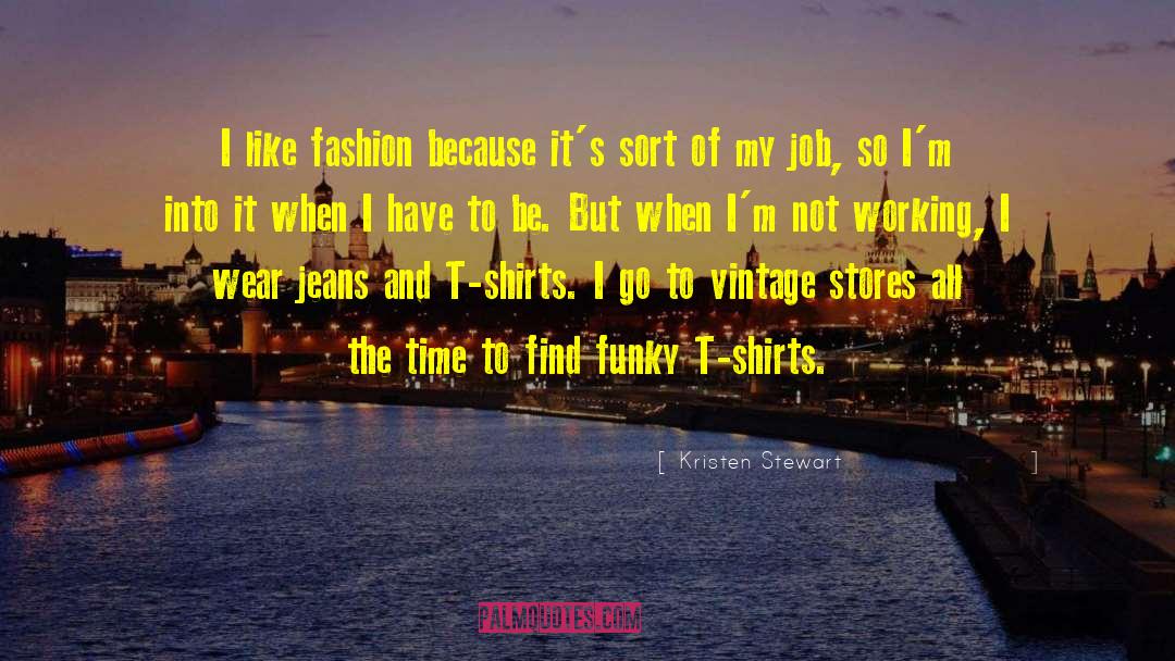 Funky quotes by Kristen Stewart