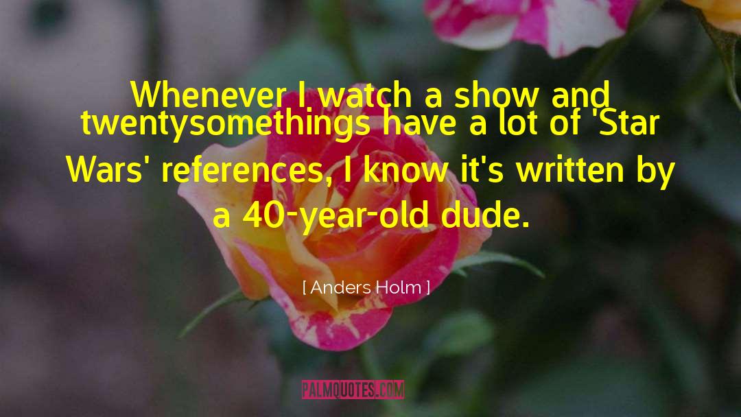 Funny 40 Year Old Birthday quotes by Anders Holm