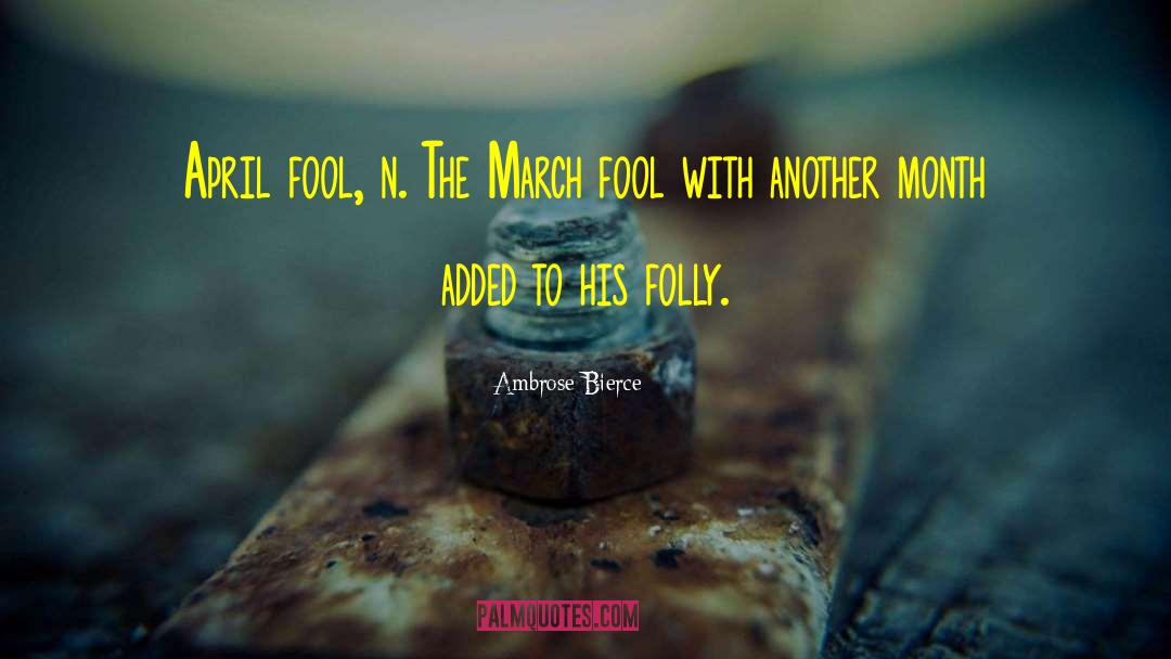 Funny April Fools Day quotes by Ambrose Bierce