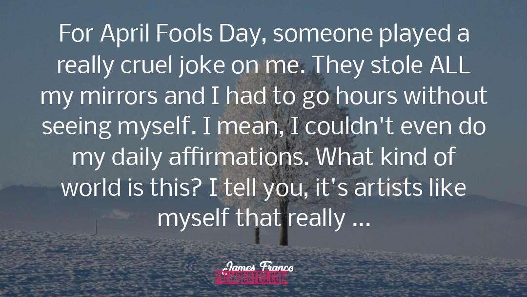 Funny April Fools Day quotes by James Franco