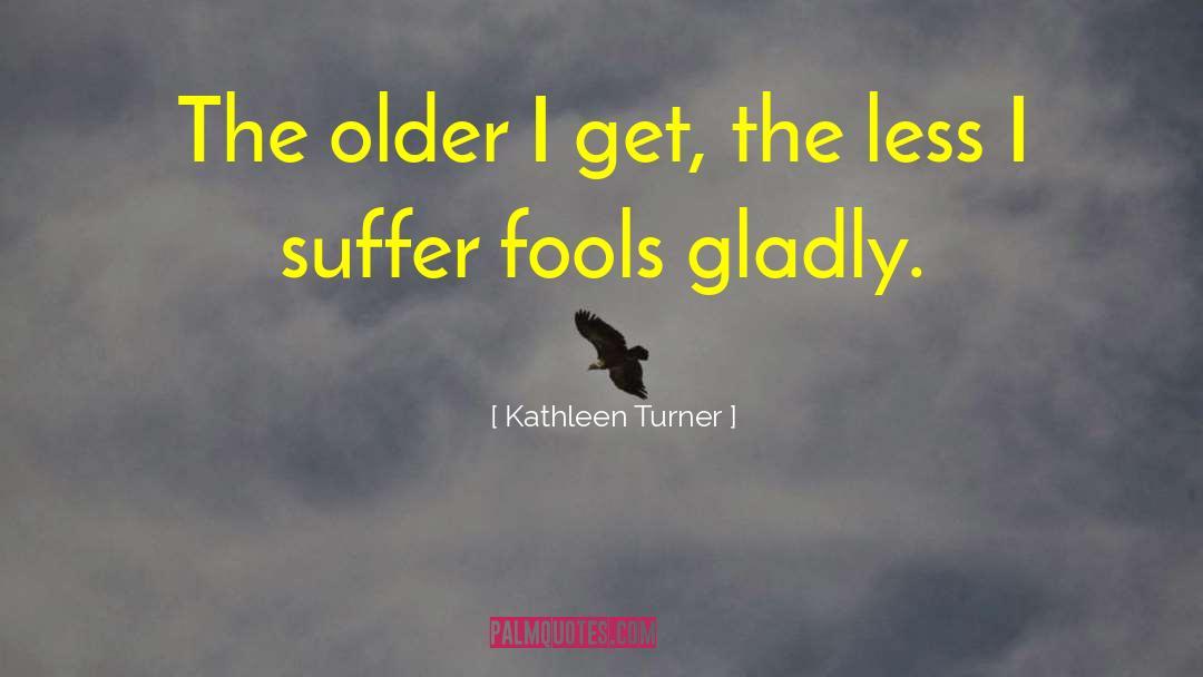Funny April Fools quotes by Kathleen Turner