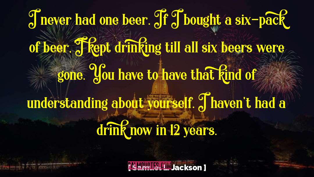 Funny Beer Drinking quotes by Samuel L. Jackson