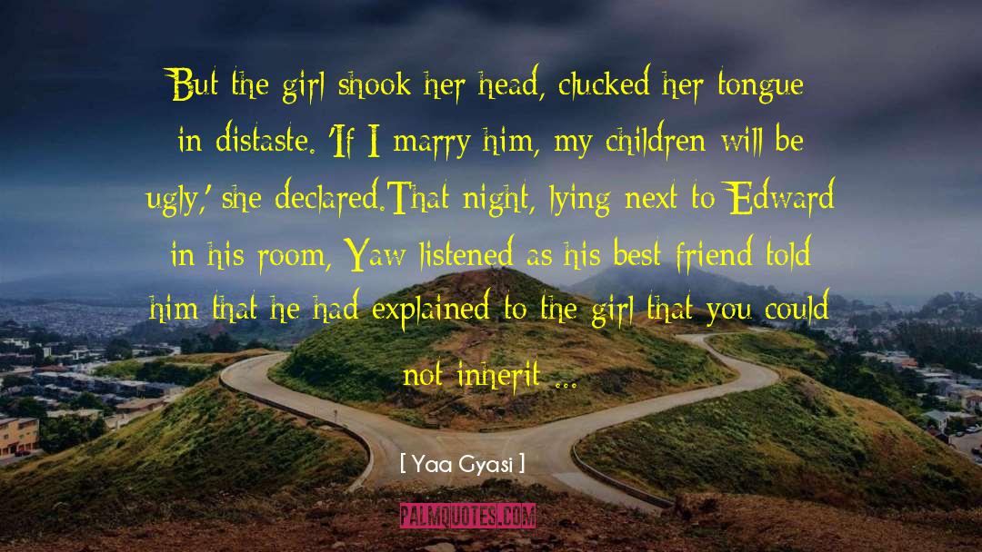 Funny Best Friend quotes by Yaa Gyasi