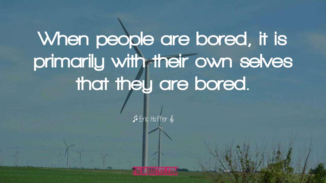 Funny Boredom quotes by Eric Hoffer