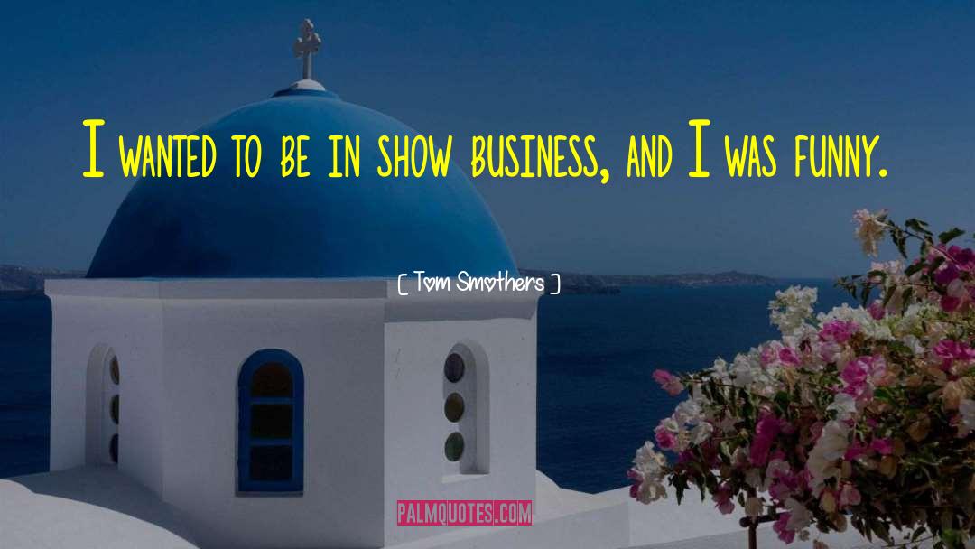 Funny Business quotes by Tom Smothers