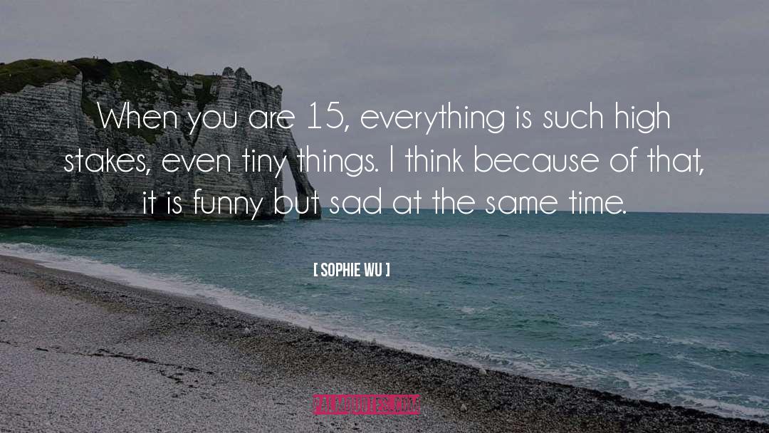 Funny But Sad quotes by Sophie Wu