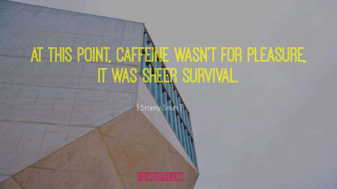 Funny Caffeine quotes by Stormy Smith
