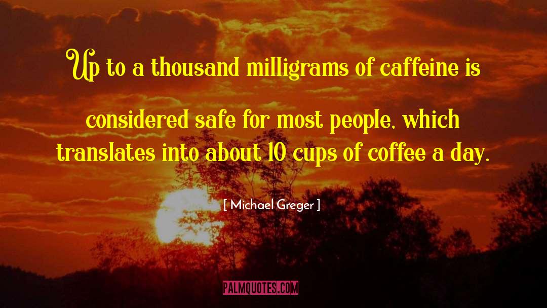 Funny Caffeine quotes by Michael Greger