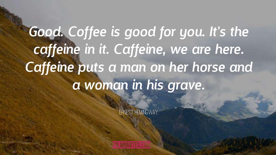 Funny Caffeine quotes by Ernest Hemingway,