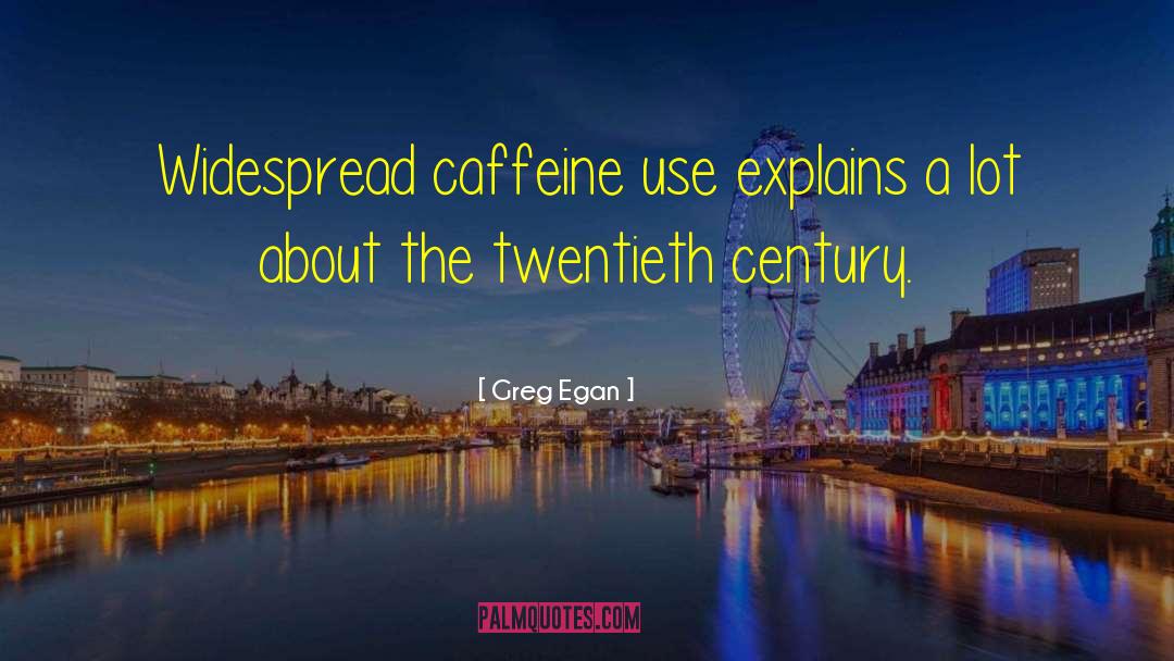 Funny Caffeine quotes by Greg Egan