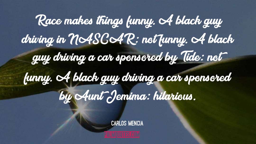 Funny Car Racing quotes by Carlos Mencia